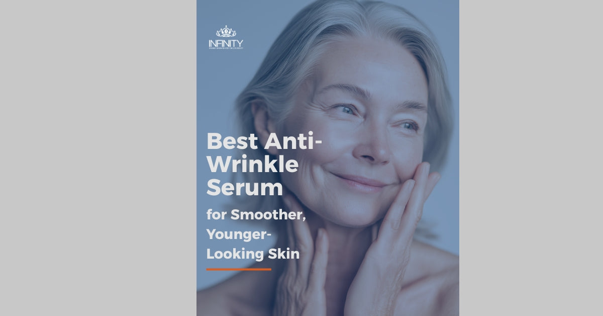 Best Anti Wrinkle Serum for Smoother, Younger-Looking Skin
